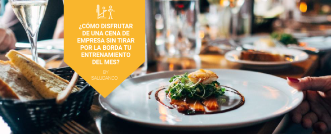 ¿Cómo disfrutar de una cena de empresa sin tirar por la borda tu entrenamiento del mes?