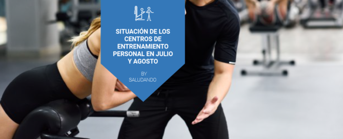 Situación de los centros de entrenamiento personal en Julio y Agosto