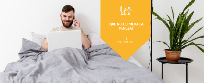 ¡Que no te pueda la pereza!